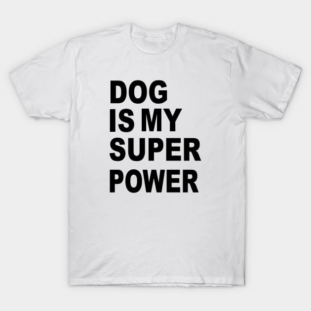 dog is my superpower T-Shirt by lonway